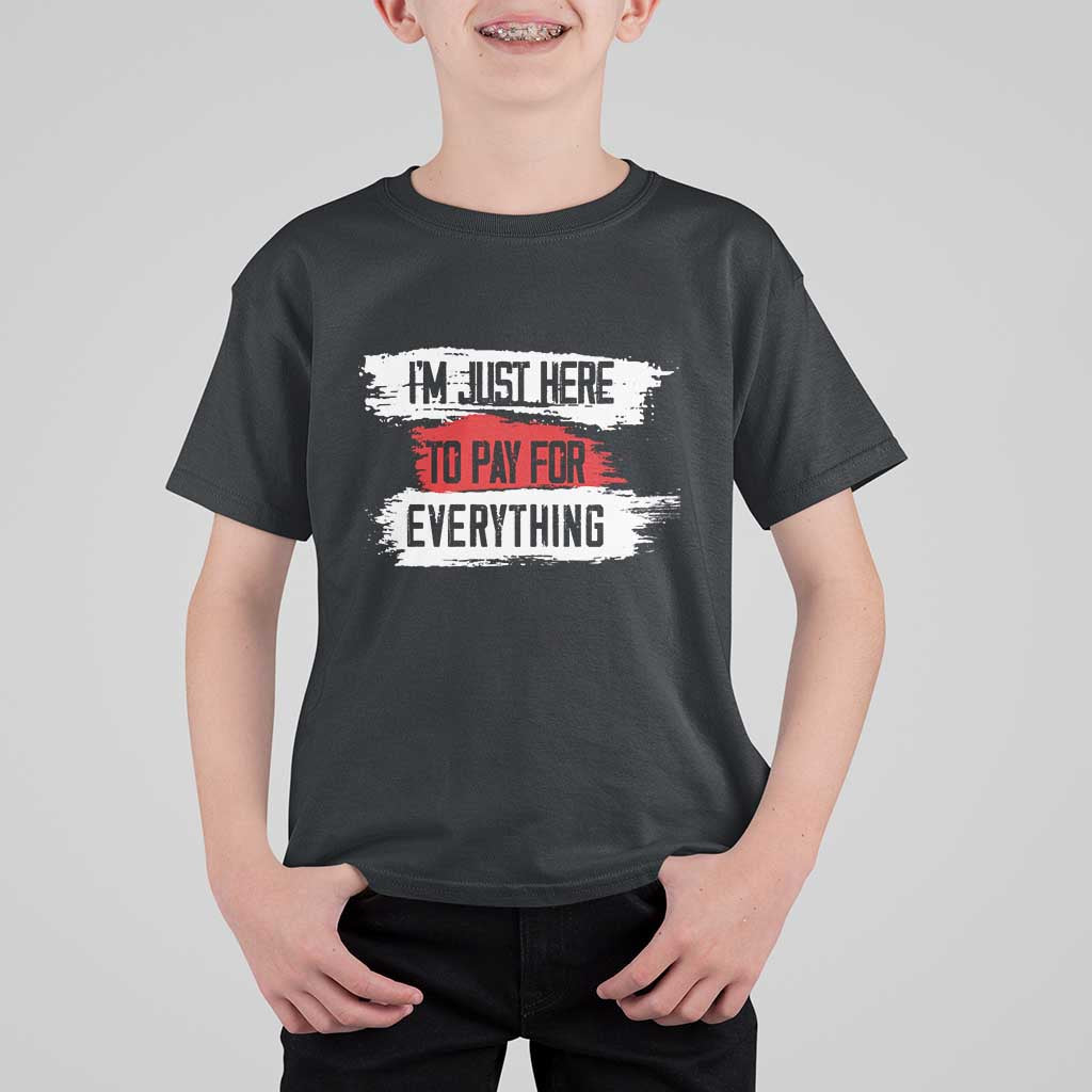 Funny I'm Just Here To Pay For Everything T Shirt For Kid - Wonder Print Shop