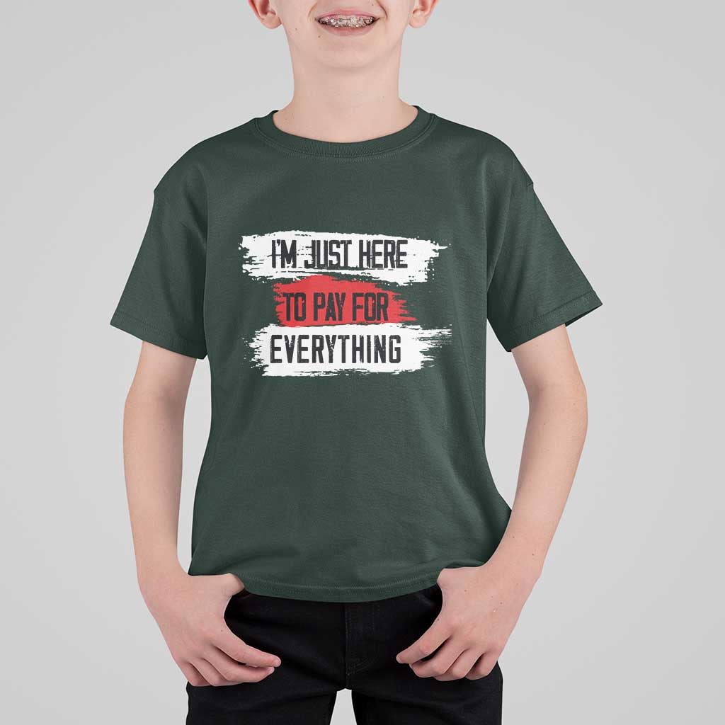 Funny I'm Just Here To Pay For Everything T Shirt For Kid - Wonder Print Shop