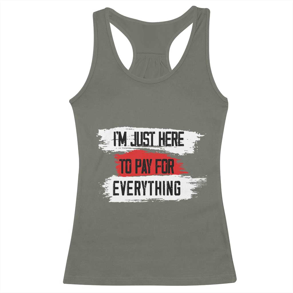 Funny I'm Just Here To Pay For Everything Racerback Tank Top