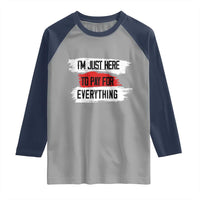 Funny I'm Just Here To Pay For Everything Raglan Shirt