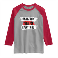 Funny I'm Just Here To Pay For Everything Raglan Shirt