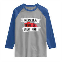 Funny I'm Just Here To Pay For Everything Raglan Shirt