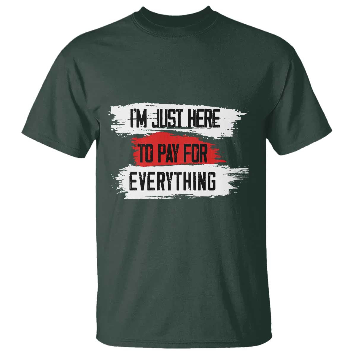Funny I'm Just Here To Pay For Everything T Shirt - Wonder Print Shop