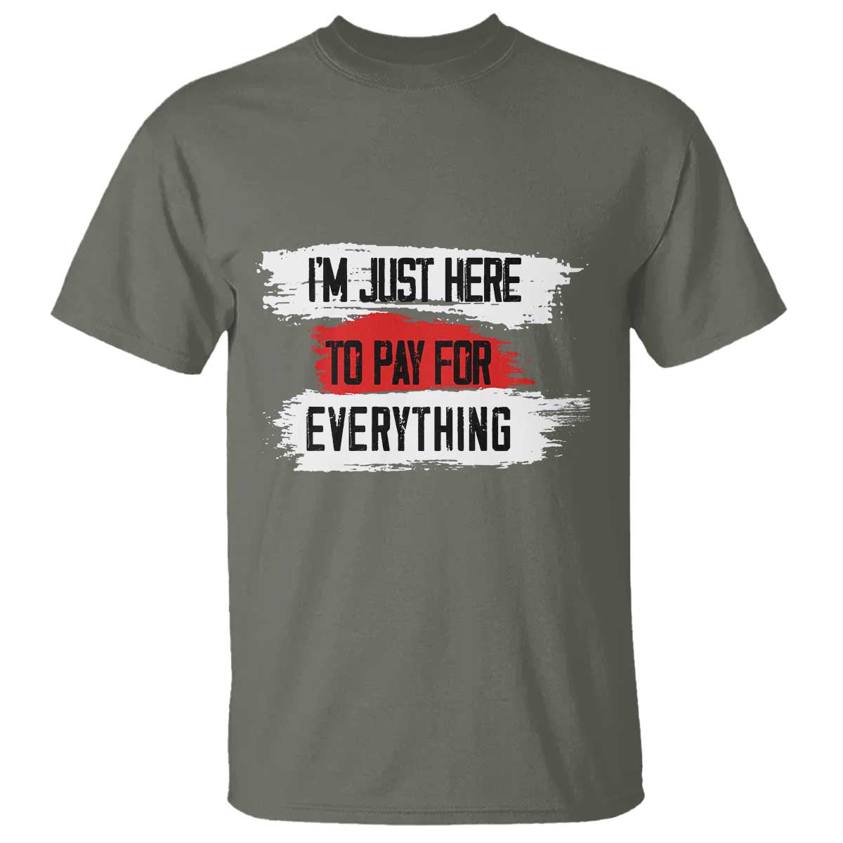 Funny I'm Just Here To Pay For Everything T Shirt - Wonder Print Shop
