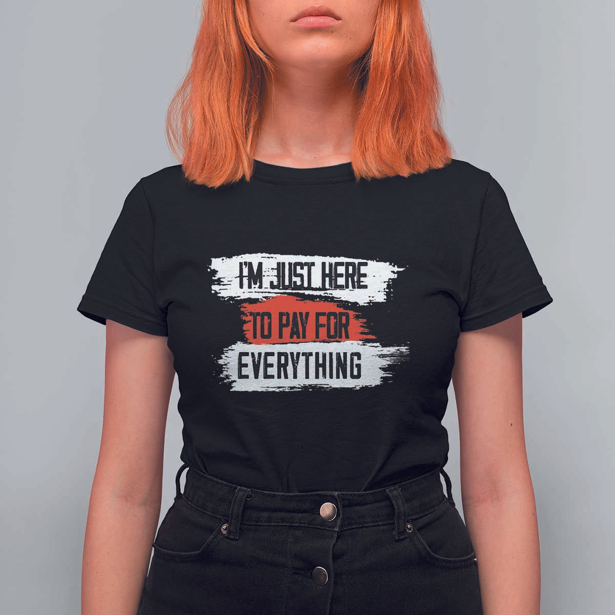 Funny I'm Just Here To Pay For Everything T Shirt For Women - Wonder Print Shop