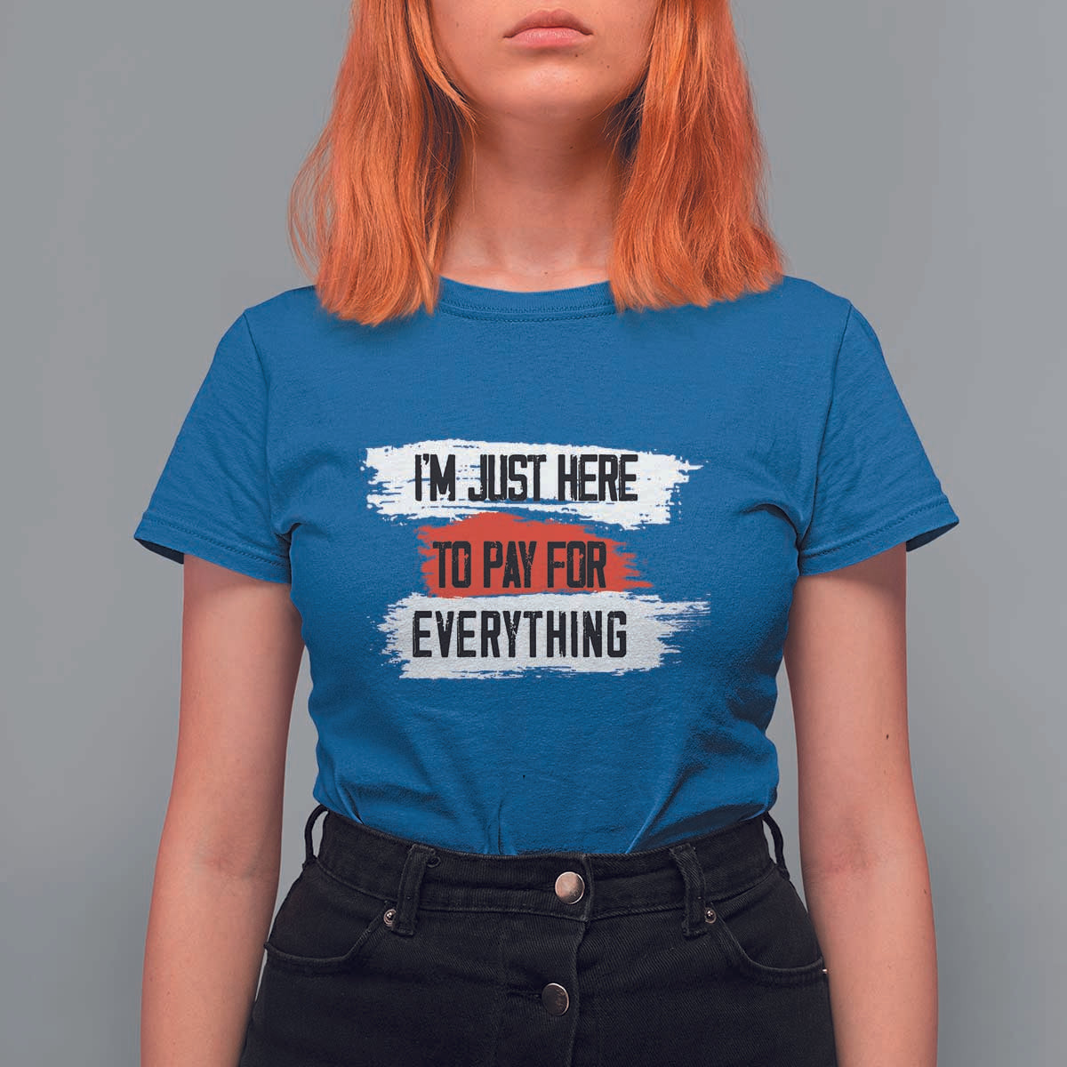 Funny I'm Just Here To Pay For Everything T Shirt For Women - Wonder Print Shop