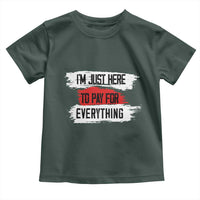 Funny I'm Just Here To Pay For Everything Toddler T Shirt