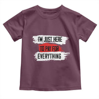 Funny I'm Just Here To Pay For Everything Toddler T Shirt