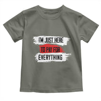 Funny I'm Just Here To Pay For Everything Toddler T Shirt