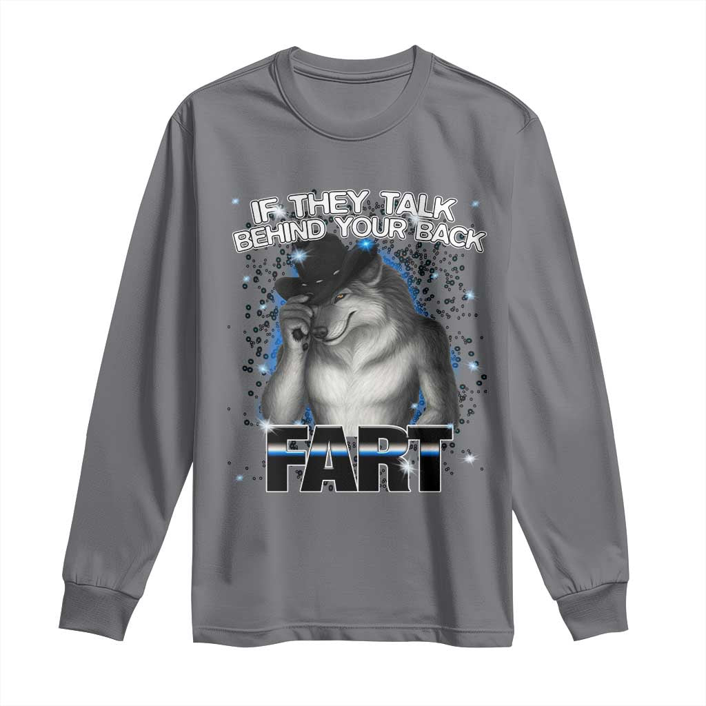 Funny Wolf Man If They Talk Behind Your Back Fart Long Sleeve Shirt