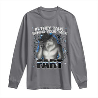Funny Wolf Man If They Talk Behind Your Back Fart Long Sleeve Shirt