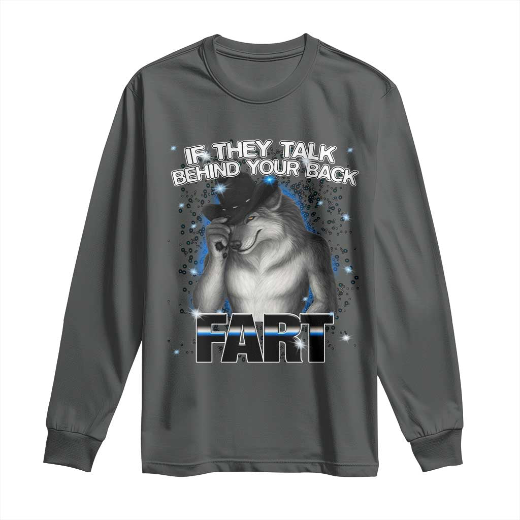 Funny Wolf Man If They Talk Behind Your Back Fart Long Sleeve Shirt
