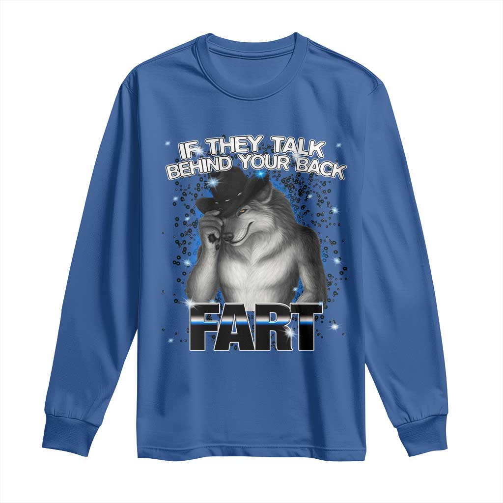 Funny Wolf Man If They Talk Behind Your Back Fart Long Sleeve Shirt