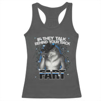 Funny Wolf Man If They Talk Behind Your Back Fart Racerback Tank Top