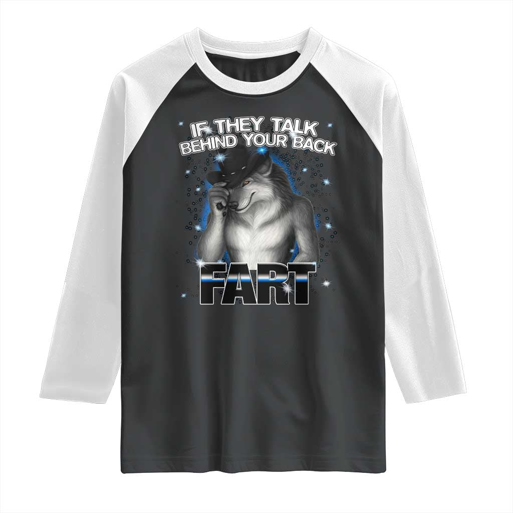 Funny Wolf Man If They Talk Behind Your Back Fart Raglan Shirt