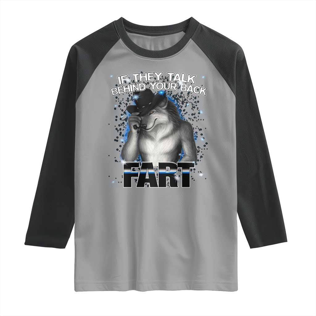 Funny Wolf Man If They Talk Behind Your Back Fart Raglan Shirt