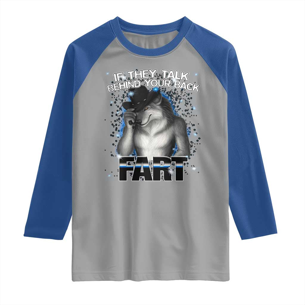 Funny Wolf Man If They Talk Behind Your Back Fart Raglan Shirt
