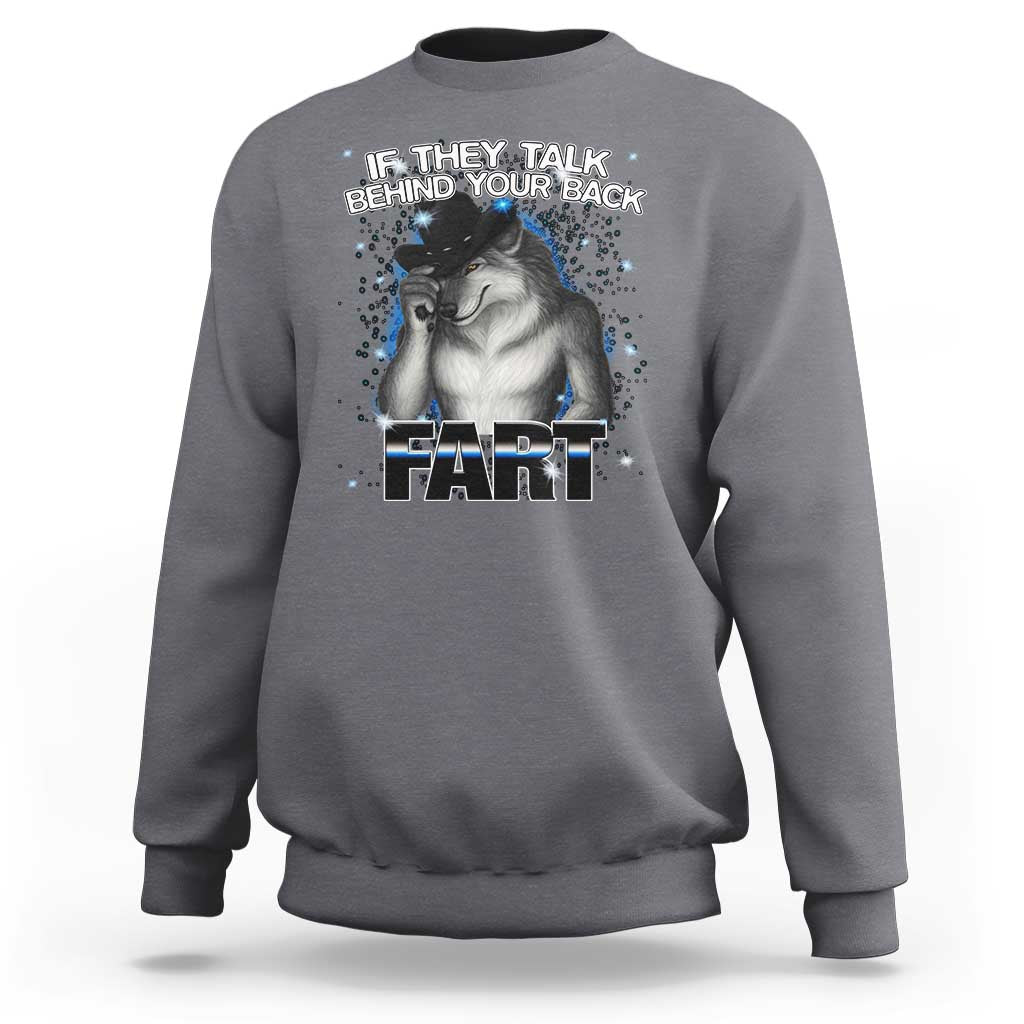 Funny Wolf Man If They Talk Behind Your Back Fart Sweatshirt - Wonder Print Shop
