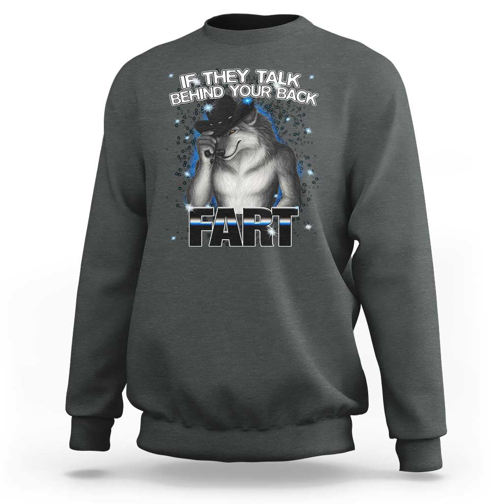 Funny Wolf Man If They Talk Behind Your Back Fart Sweatshirt - Wonder Print Shop