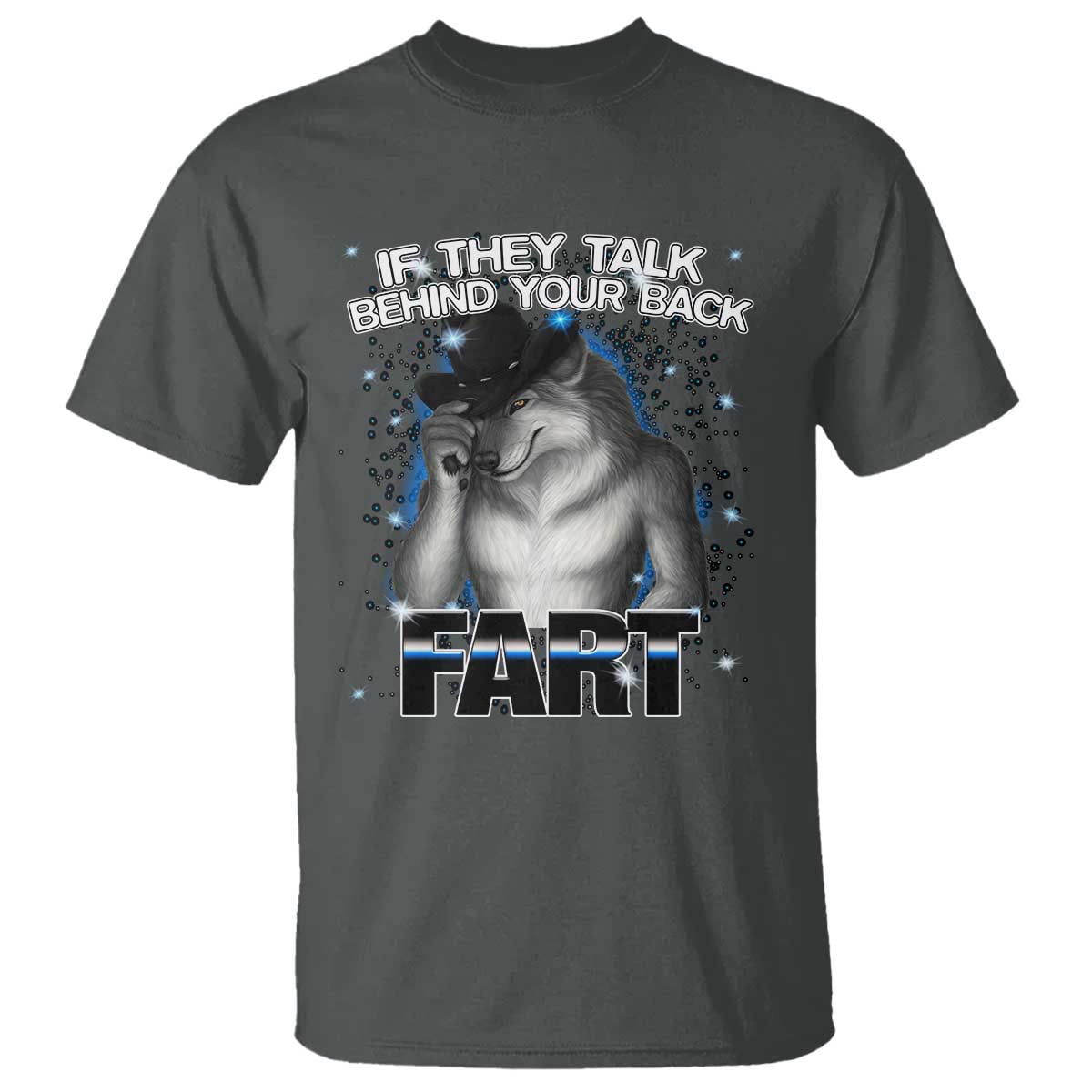 Funny Wolf Man If They Talk Behind Your Back Fart T Shirt - Wonder Print Shop