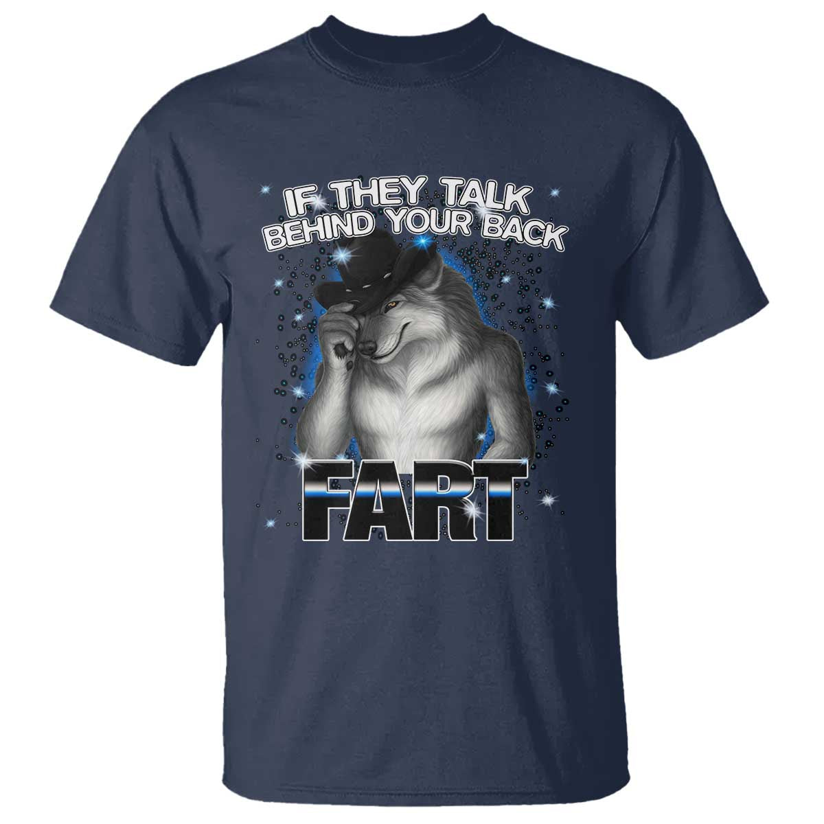 Funny Wolf Man If They Talk Behind Your Back Fart T Shirt - Wonder Print Shop