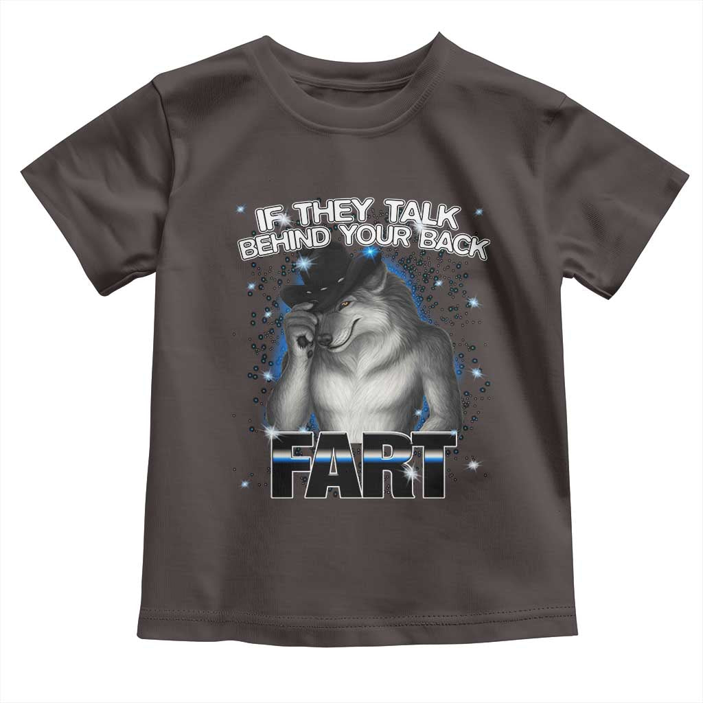 Funny Wolf Man If They Talk Behind Your Back Fart Toddler T Shirt