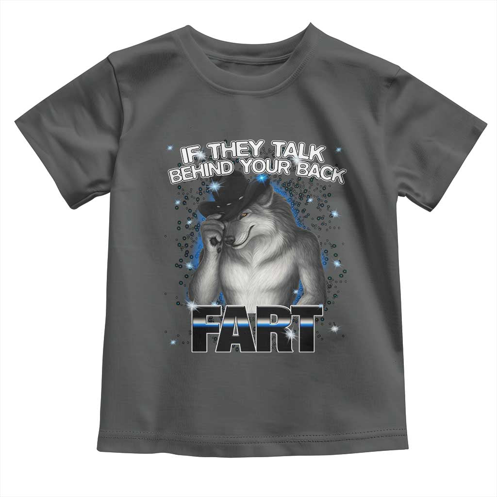 Funny Wolf Man If They Talk Behind Your Back Fart Toddler T Shirt