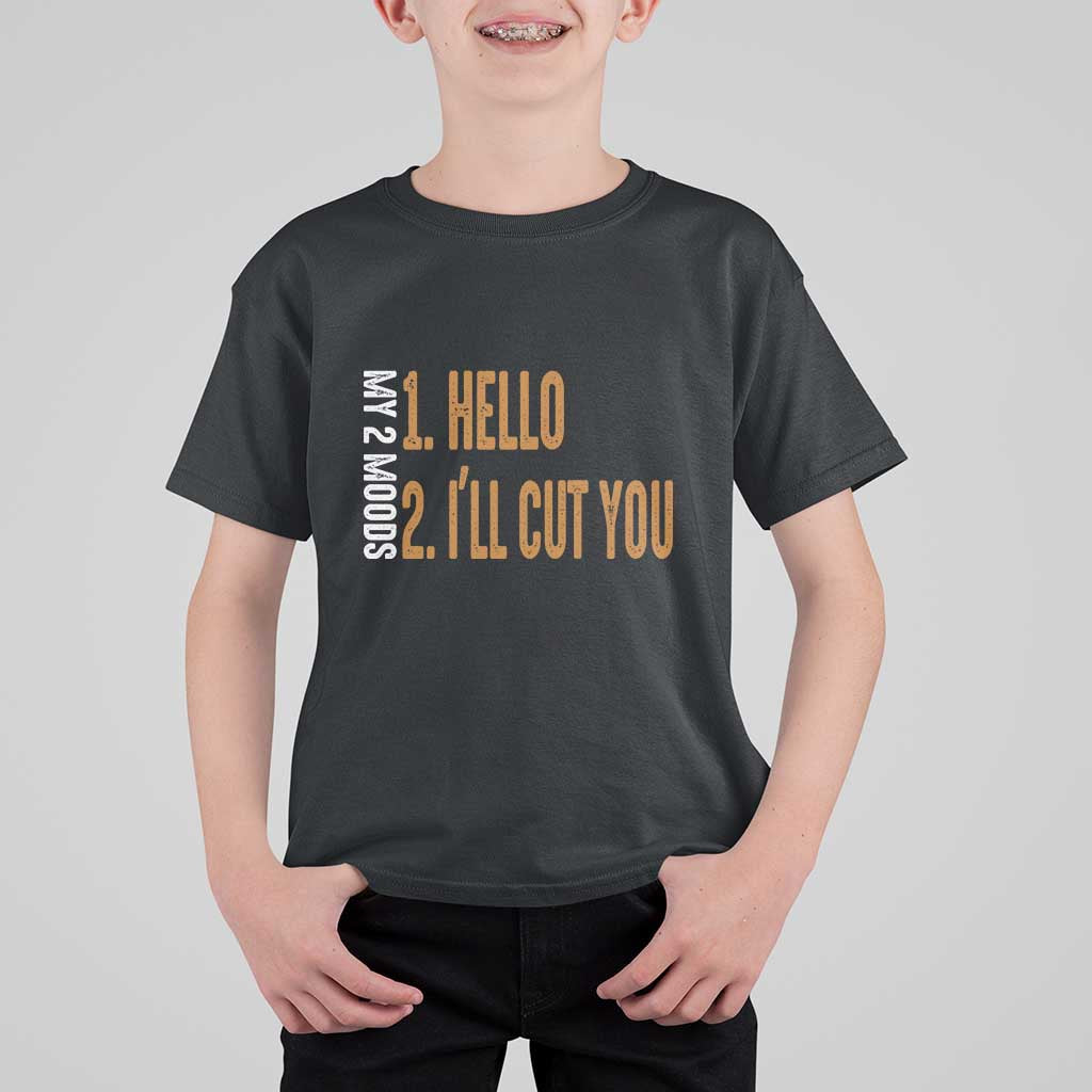 Funny My Two Moods T Shirt For Kid Hello And I'll Cut You - Wonder Print Shop