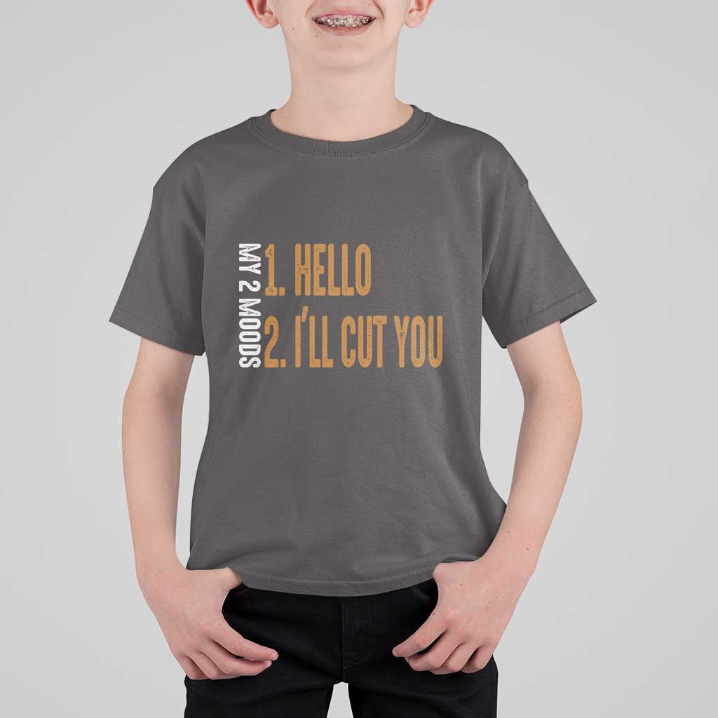 Funny My Two Moods T Shirt For Kid Hello And I'll Cut You - Wonder Print Shop