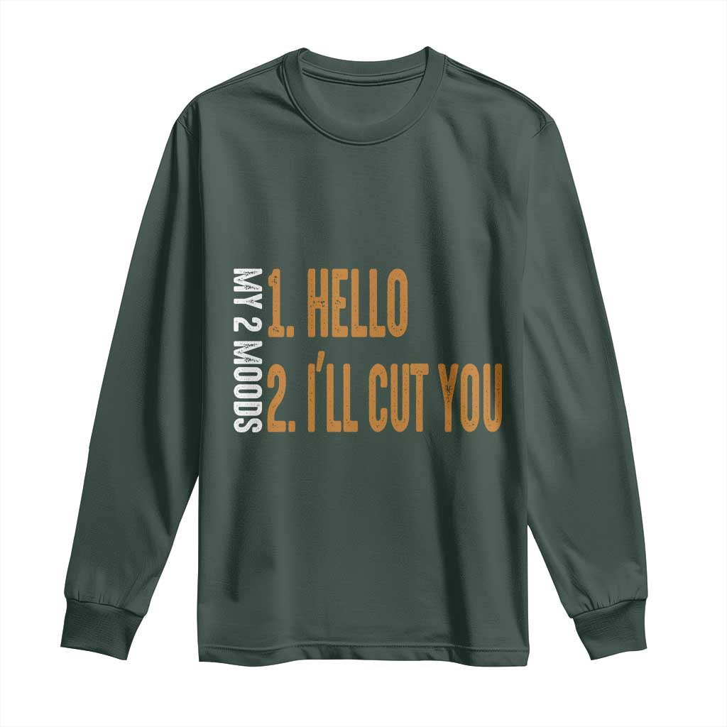Funny My Two Moods Long Sleeve Shirt Hello And I'll Cut You