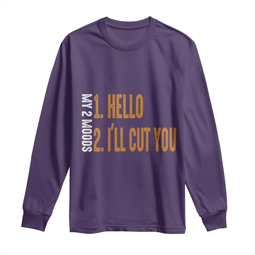 Funny My Two Moods Long Sleeve Shirt Hello And I'll Cut You