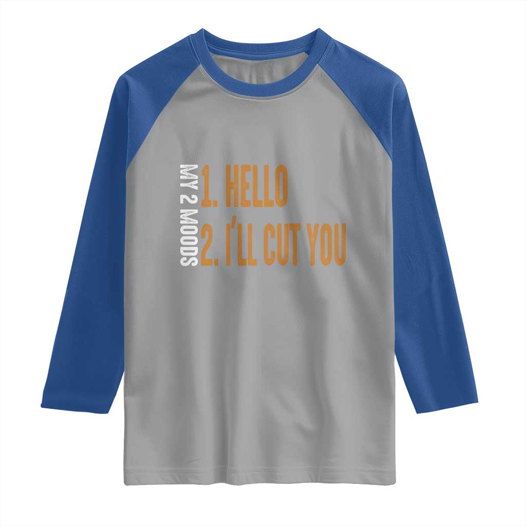 Funny My Two Moods Raglan Shirt Hello And I'll Cut You