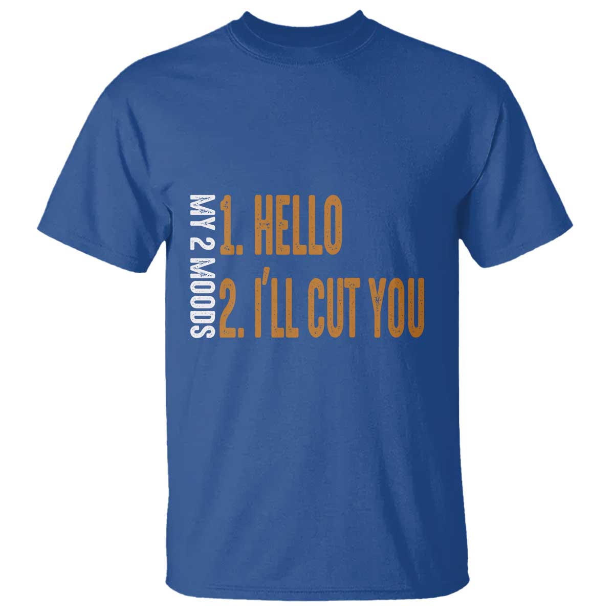 Funny My Two Moods T Shirt Hello And I'll Cut You - Wonder Print Shop