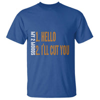 Funny My Two Moods T Shirt Hello And I'll Cut You - Wonder Print Shop