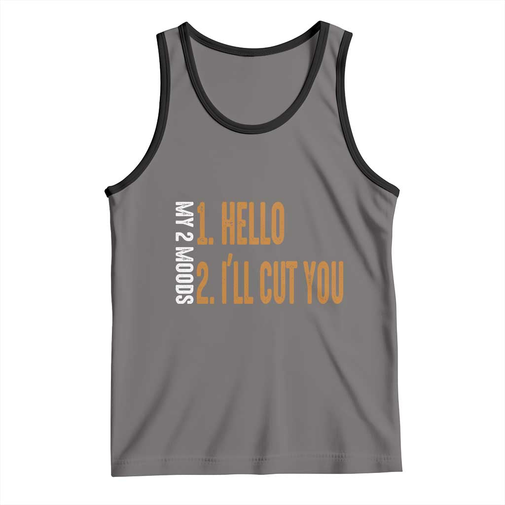 Funny My Two Moods Tank Top Hello And I'll Cut You