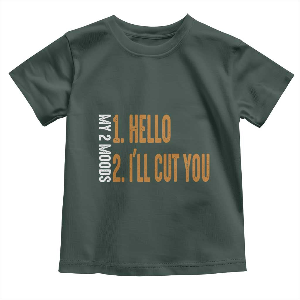 Funny My Two Moods Toddler T Shirt Hello And I'll Cut You