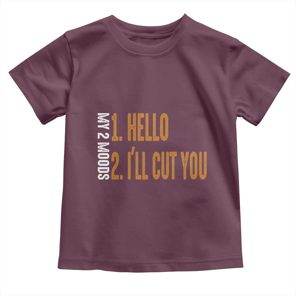Funny My Two Moods Toddler T Shirt Hello And I'll Cut You