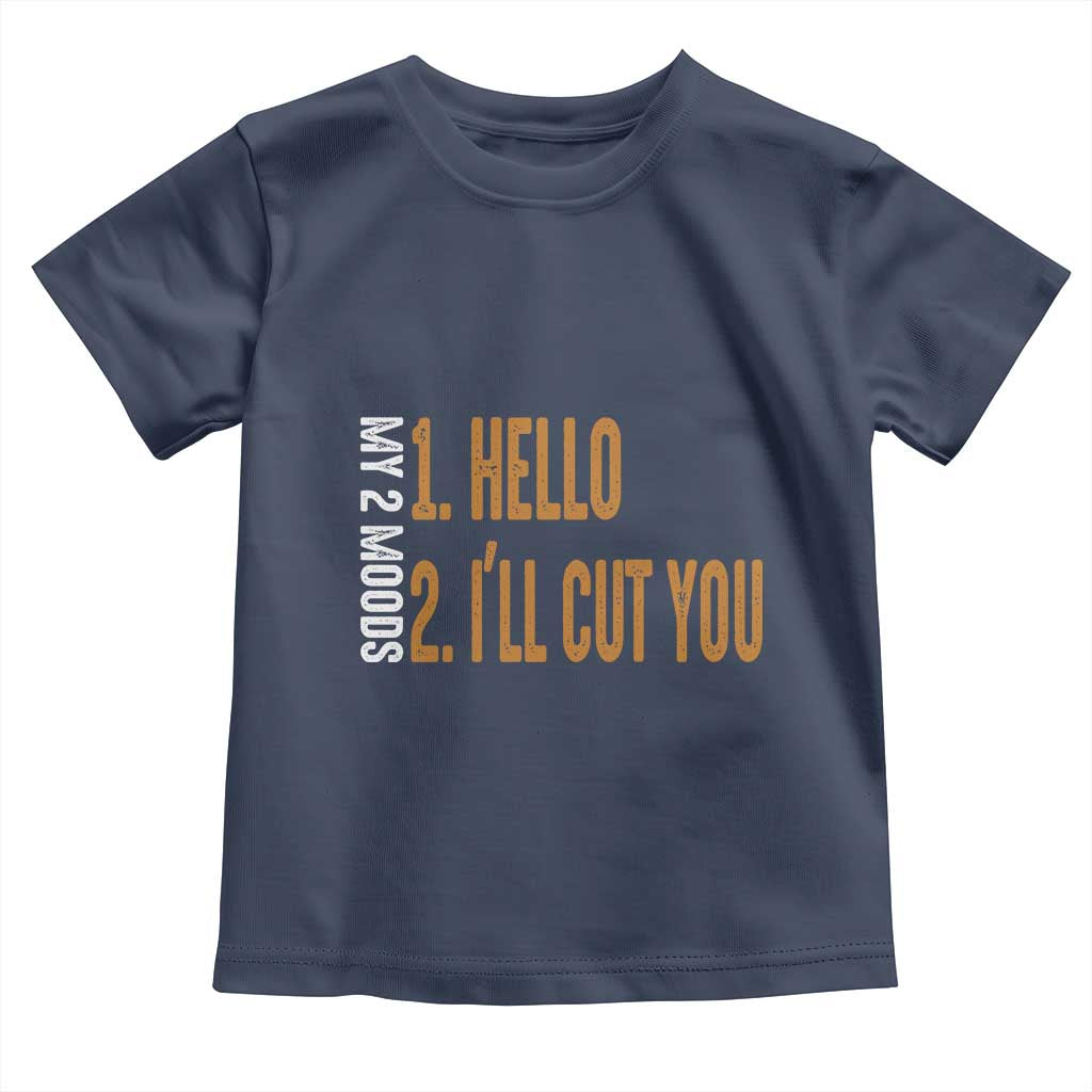 Funny My Two Moods Toddler T Shirt Hello And I'll Cut You