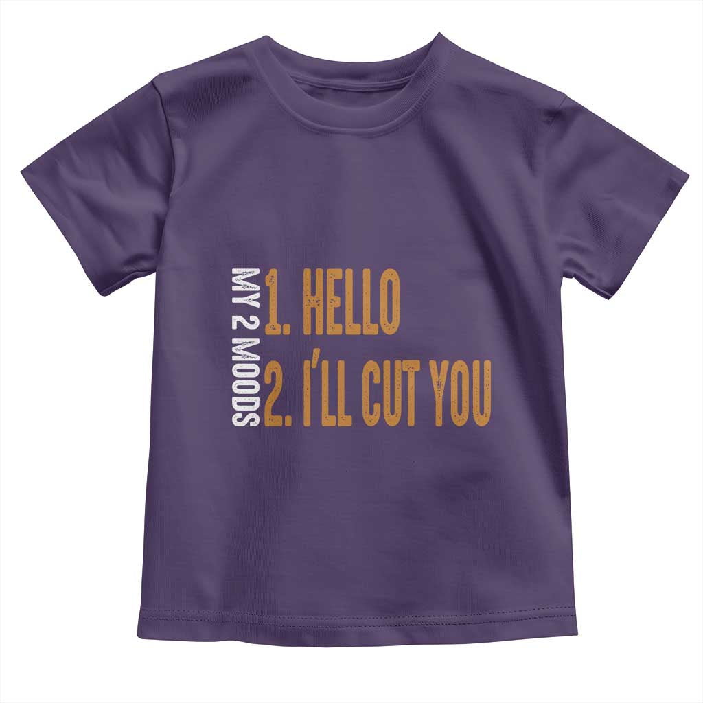 Funny My Two Moods Toddler T Shirt Hello And I'll Cut You
