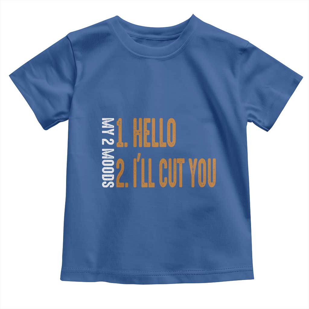 Funny My Two Moods Toddler T Shirt Hello And I'll Cut You