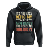 Funny Husband Hoodie It's Not Easy Being My Wife's Arm Candy