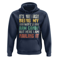 Funny Husband Hoodie It's Not Easy Being My Wife's Arm Candy