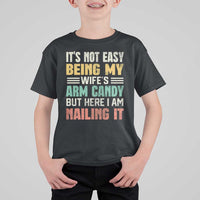 Funny Husband T Shirt For Kid It's Not Easy Being My Wife's Arm Candy - Wonder Print Shop
