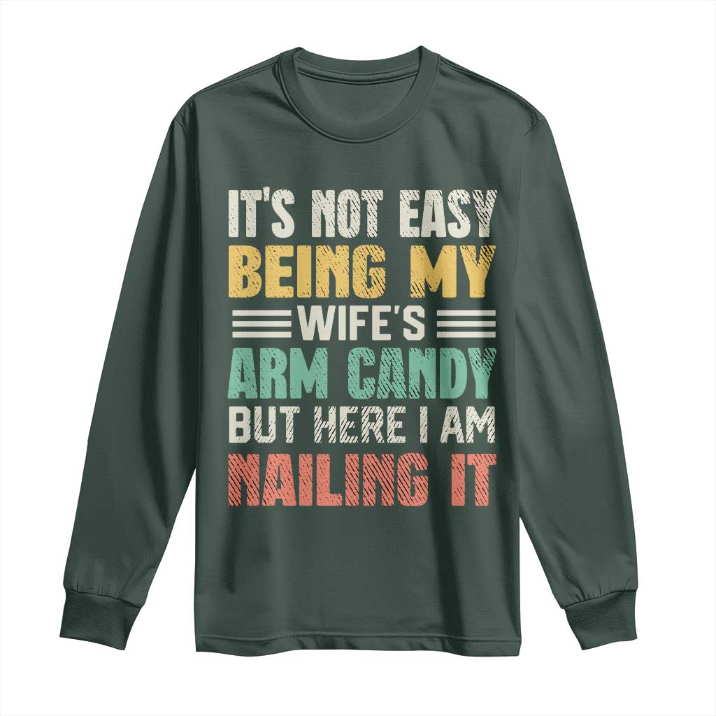 Funny Husband Long Sleeve Shirt It's Not Easy Being My Wife's Arm Candy