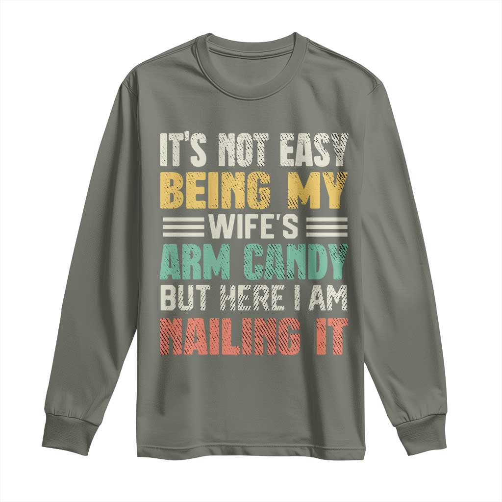 Funny Husband Long Sleeve Shirt It's Not Easy Being My Wife's Arm Candy