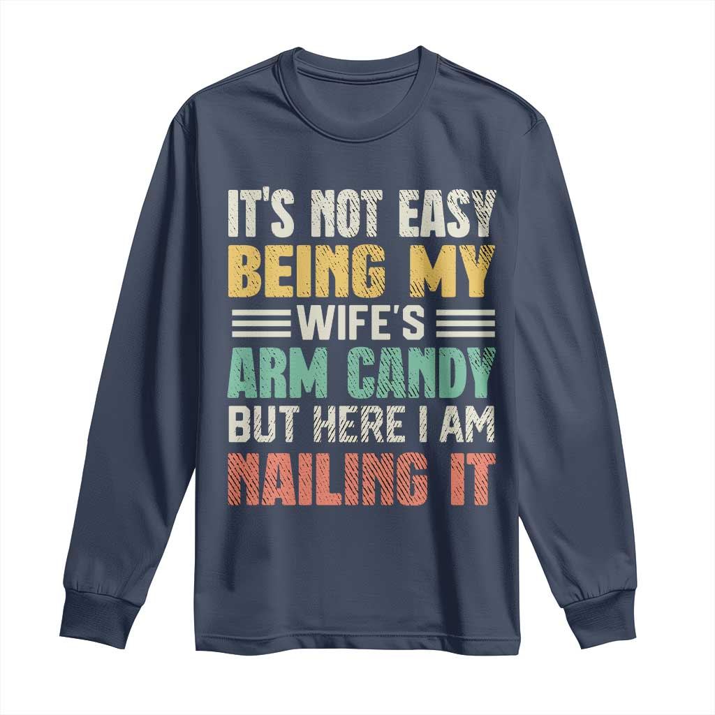 Funny Husband Long Sleeve Shirt It's Not Easy Being My Wife's Arm Candy