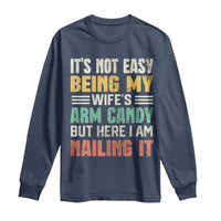 Funny Husband Long Sleeve Shirt It's Not Easy Being My Wife's Arm Candy