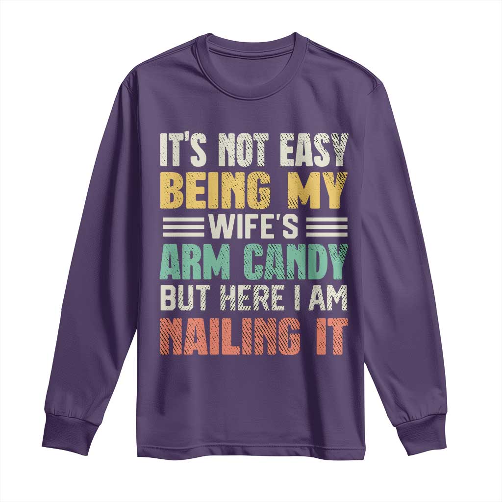 Funny Husband Long Sleeve Shirt It's Not Easy Being My Wife's Arm Candy