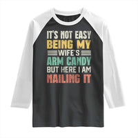 Funny Husband Raglan Shirt It's Not Easy Being My Wife's Arm Candy