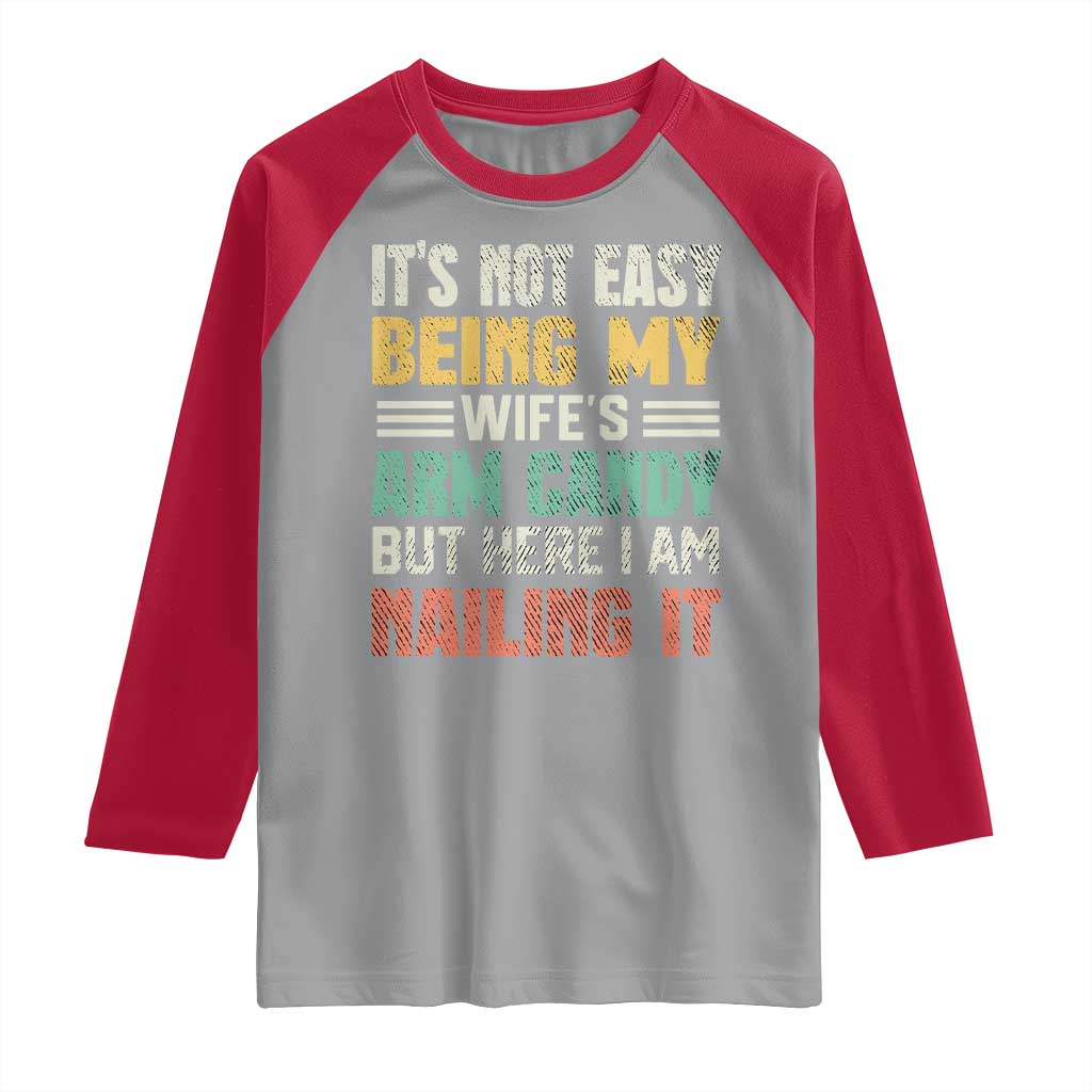 Funny Husband Raglan Shirt It's Not Easy Being My Wife's Arm Candy